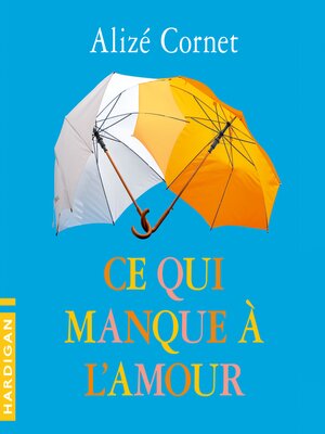 cover image of Ce qui manque à l'amour